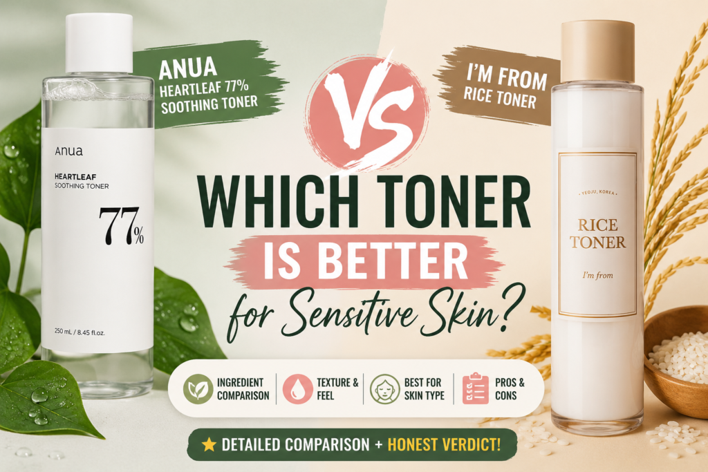 Anua Heartleaf 77% vs I’m From Rice Toner: Which Is Better for Sensitive Skin? (2026 Guide)